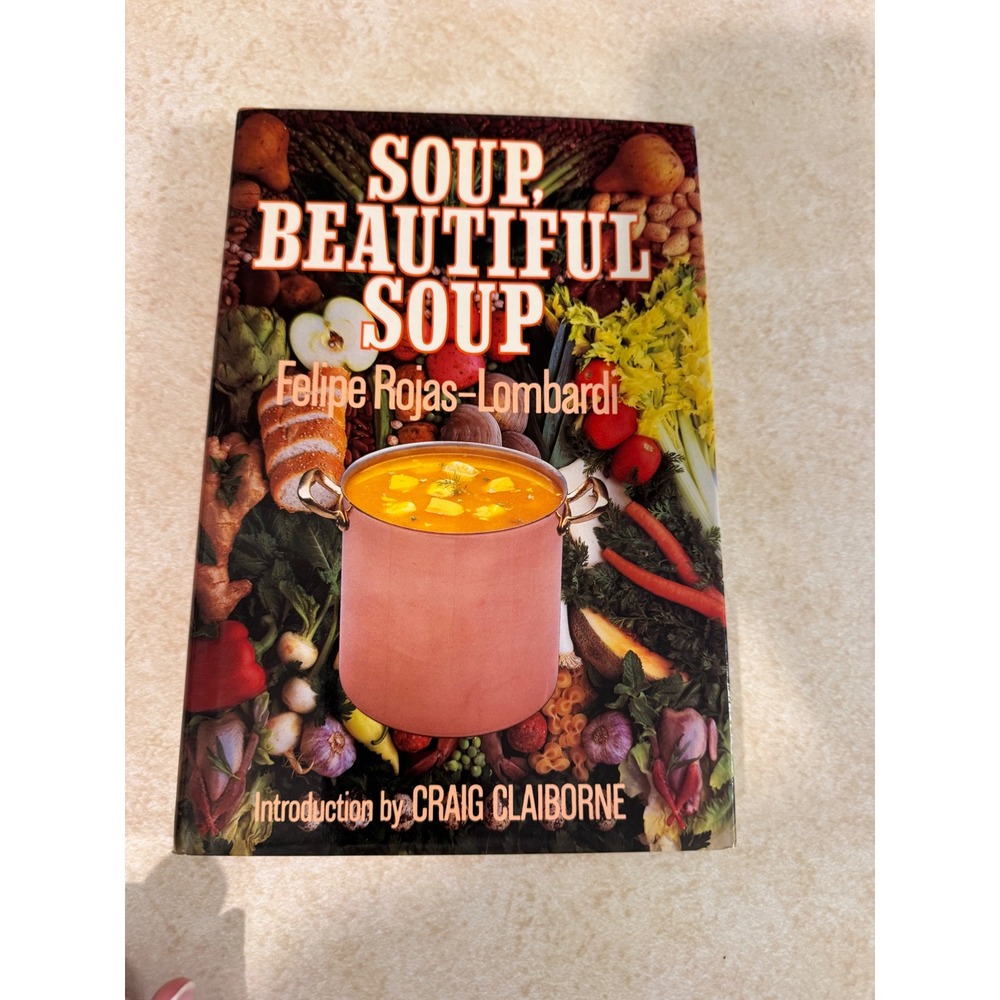 Soup Beautiful Soup Felipe Rojas-Lombardi 1985 First Edition Hardcover Cookbook